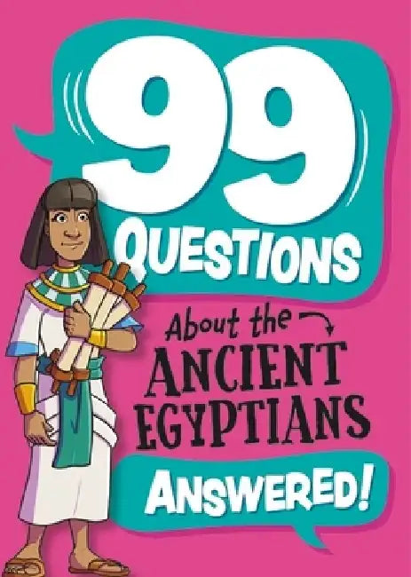 99 Questions About: The Ancient Egyptians by Annabel Savery