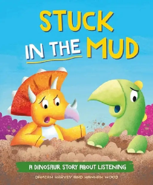 A Dinosaur Story: Stuck in the Mud: A Dinosaur Story about Listening by Damian Harvey
