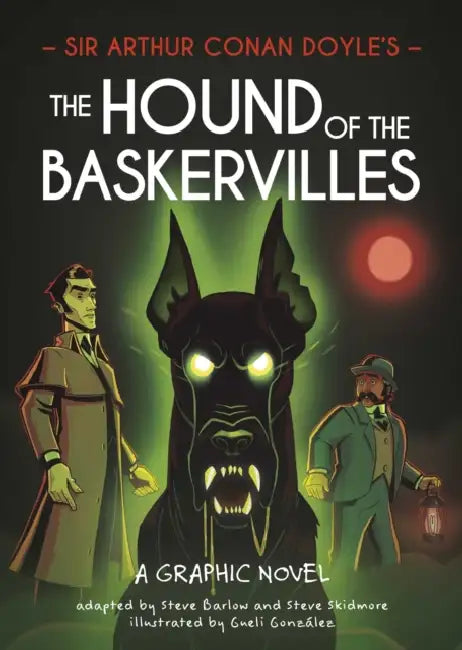 Classics in Graphics: Sir Arthur Conan Doyle's The Hound of the Baskervilles: A Graphic Novel starring Sherlock Holmes by Steve Barlow