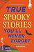 True Stories You'll Never Forget: True Spooky Stories by Clive Gifford