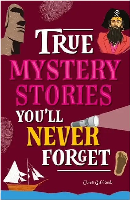 True Stories You'll Never Forget: True Mystery Stories by Clive Gifford