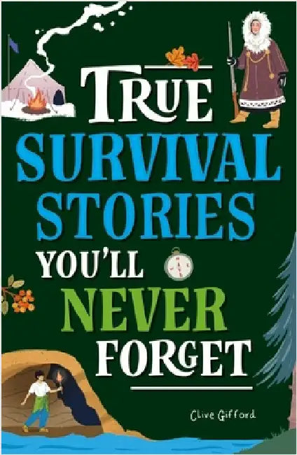 True Stories You'll Never Forget: True Survival Stories by Clive Gifford