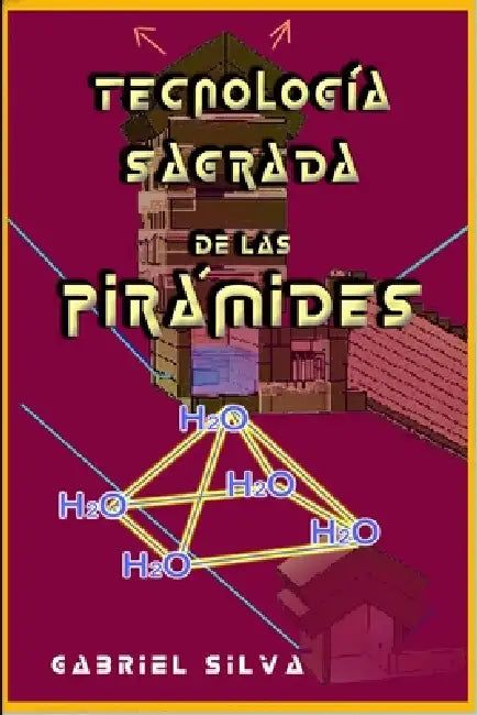 TECNOLOGÍA SAGRADA DE LAS PIRÁMIDES 2a Edición by Gabriel Silva