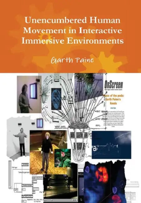 Unencumbered Human Movement in Interactive Immersive Environments by Garth Paine