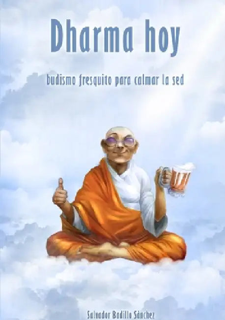 Dharma hoy: budismo fresquito para calmar la sed by Salvador Badillo