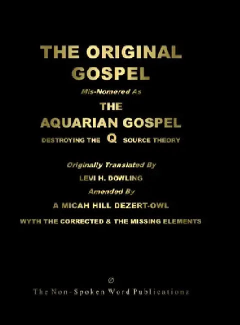 The ORIGINAL GOSPEL: Mis-Nomered As The AQUARIAN GOSPEL: Destroying The Q Source Theory [Colour Format] by A. Micah Hill Dezert-Owl, Sharon Lind