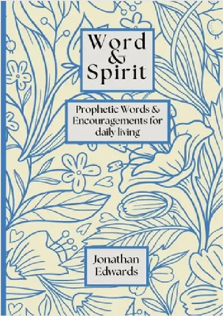 Word & Spirit: Prophetic Words & Encouragement's for Daily Living by Edwards, Jonathan