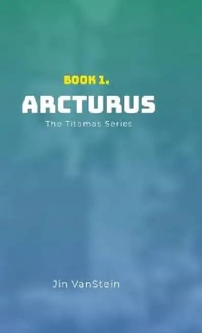 Arcturus: The Titamas Book Series by Jin Vanstein