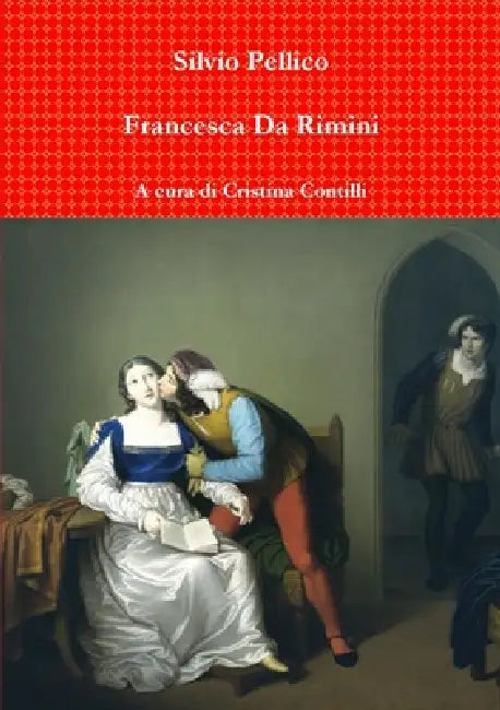 Francesca Da Rimini by Silvio Pellico