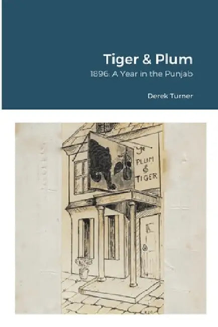 Tiger & Plum: A Year in the Punjab by Derek Turner