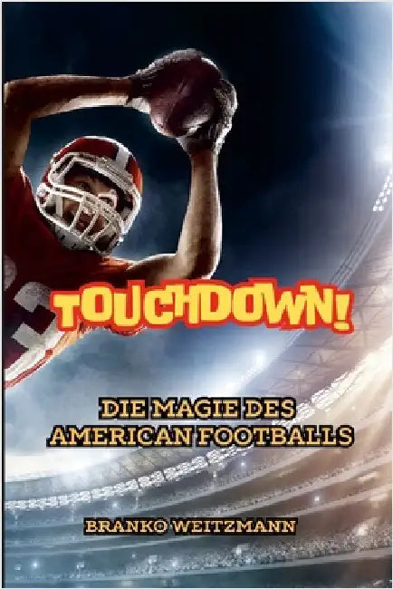 Touchdown!: Die Magie des American Footballs by Weitzmann, Branko