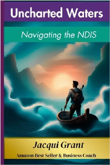 Uncharted Waters: Navigating the NDIS by Grant, Jacqueline