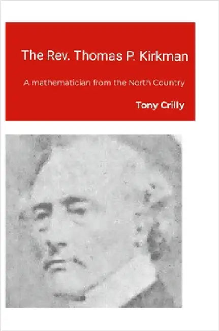 The Rev. Thomas P. Kirkman: A mathematician from the North Country by Crilly, Tony