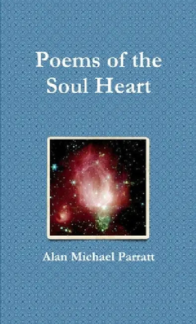 Poems of the Soul Heart by Alan Michael Parratt