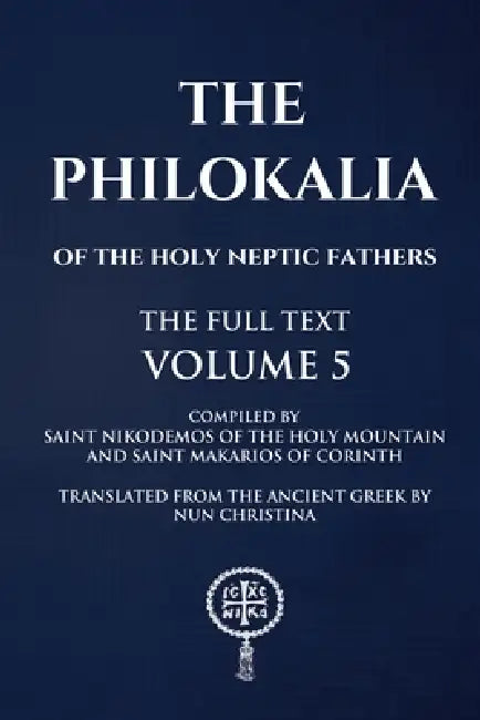 Philokalia Volume 5 The Full Text by Saint Nikodemos Of the Holy Mountain, Saint Markarios Of Corinth, Nun Christina