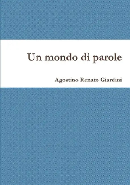 Un mondo di parole by Agostino Renato Giardini