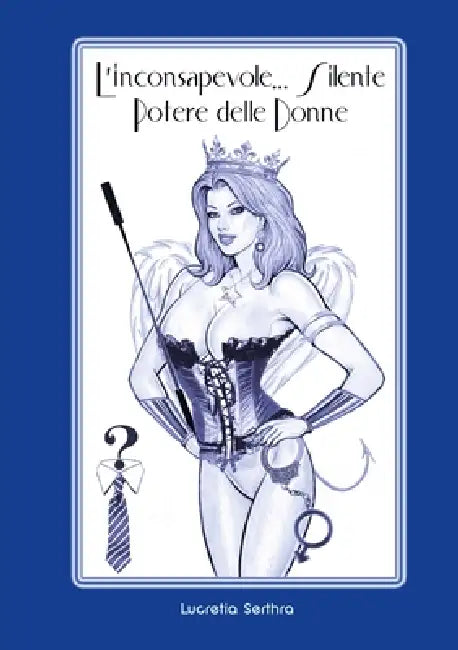 L'inconsapevole... e Silente Potere delle Donne by Lucretia Serthra