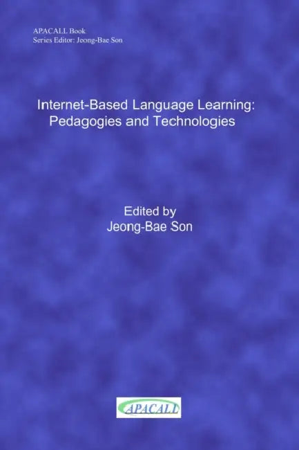Internet-Based Language Learning: Pedagogies and Technologies by Jeong-Bae Son