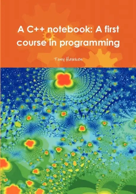 A C++ notebook: A first course in programming by Tony Hawken