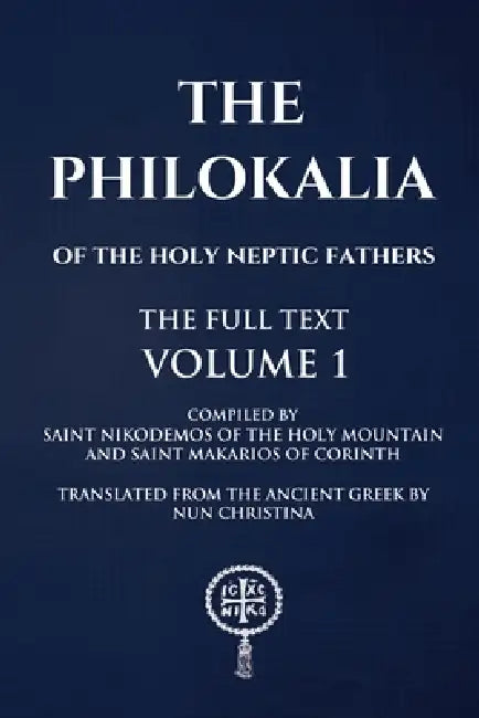 The Philokalia Volume 1 by Saint Nikodemos Of the Holy Mountain, Saint Makarios Of Corinth, Nun Christina