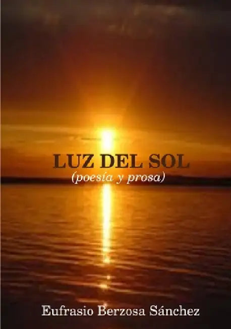 LUZ DEL SOL (poesía y prosa) by Eufrasio Berzosa Sánchez