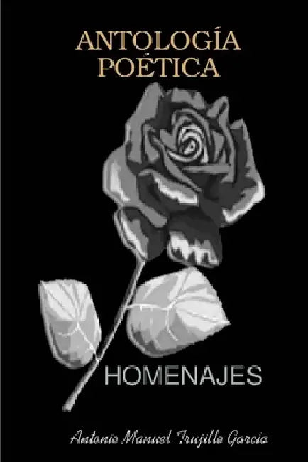 Antología Poética Homenajes by Antonio Manuel Trujillo García