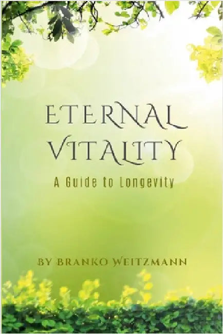 Eternal Vitality: A Guide to Longevity by Weitzmann, Branko