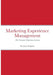 Marketing Experience Management: The Consumer Experience Journey by James Seligman