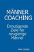 Männercoaching. Ermutigende Ziele für neugierige Männer. by Peter Jedlicka