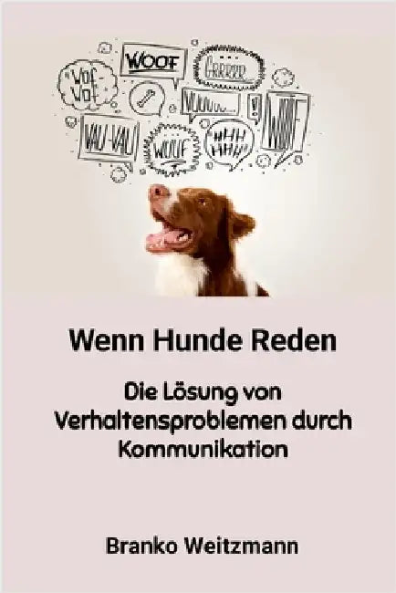 Wenn Hunde Reden: Die Lösung von Verhaltensproblemen durch Kommunikation by Weitzmann, Branko