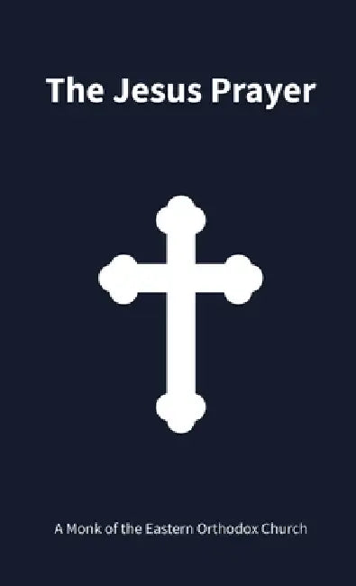 The Jesus Prayer by A. Monk of the Orthodox Eastern Church