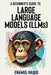 A Beginner's Guide to Large Language Models: Conversational AI for Non-Technical Enthusiasts by Haque, Enamul