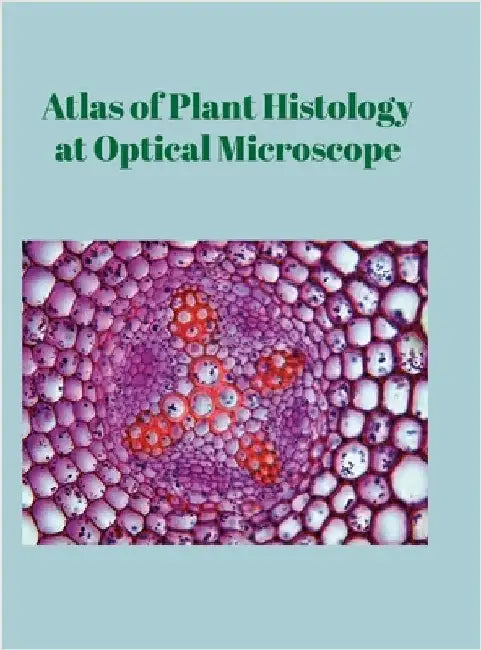 Atlas of Plant Histology at Optical Microscope by Gómez Segade, Pablo