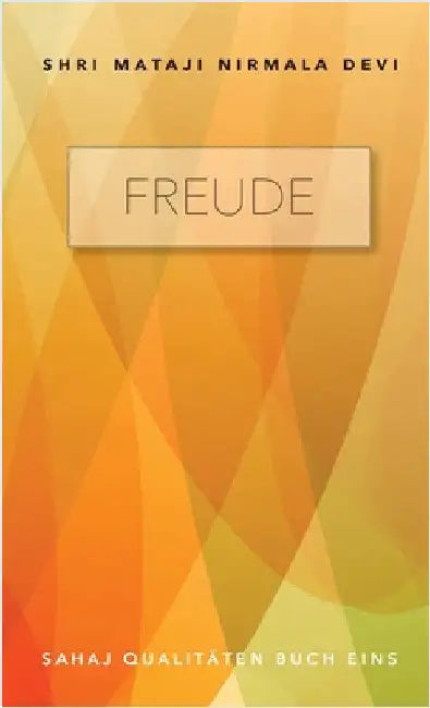 Freude: Sahaj Qualitäten Buch Eins by Nirmala Devi, Shri Mataji
