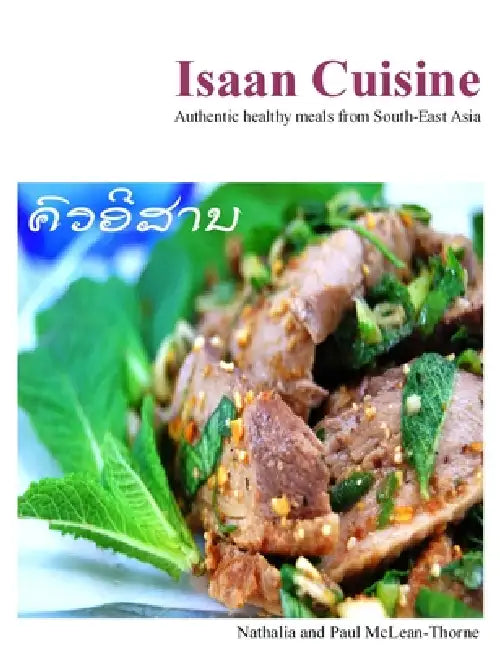 Isaan Cuisine by Nathalia &. Paul McLean-Thorne