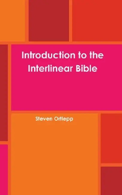 Introduction to the Interlinear Bible by Steven Ortlepp