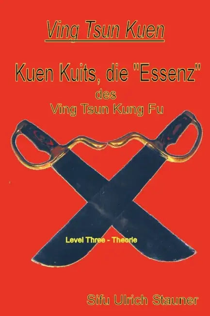 Ving Tsun Kuen Kuits - die "Essenz" des Ving Tsun Kung Fu by Ulrich Stauner