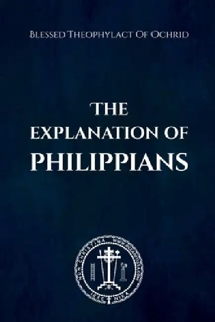 The Explanation of Philippians by Blessed Theophylact Of Ochrid, Nun Christina, Anna Skoubourdis