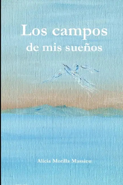 Los campos de mis sueños by Alicia Morilla Massieu