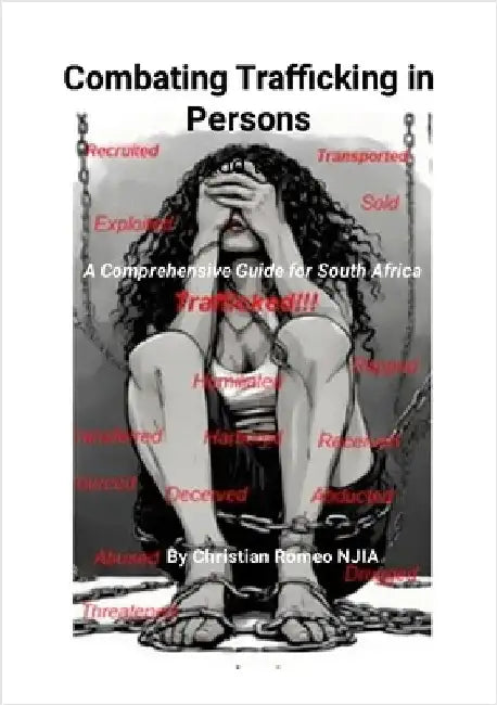 Combating Trafficking in Persons: A Comprehensive Guide for South Africa by Njia, Christian Romeo