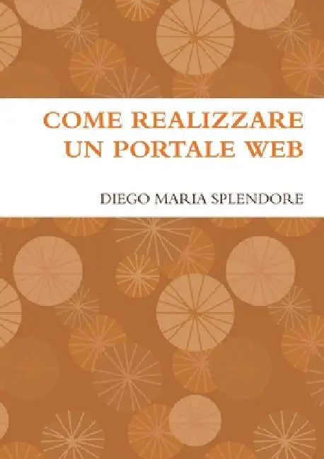 Come Realizzare Un Portale Web by Diego Maria Splendore