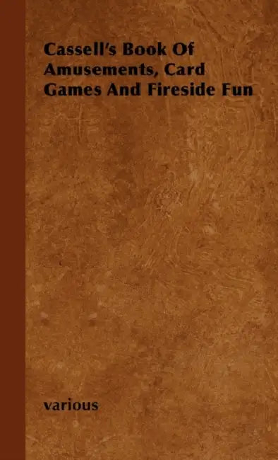 Cassell's Book of Amusements, Card Games and Fireside Fun by Various
