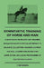 Sympathetic Training Of Horse And Man - A Hand-Book On Present Day Training In Equitation With Special Reference To Balance, Collection, Manners, Jump by T. Paterson