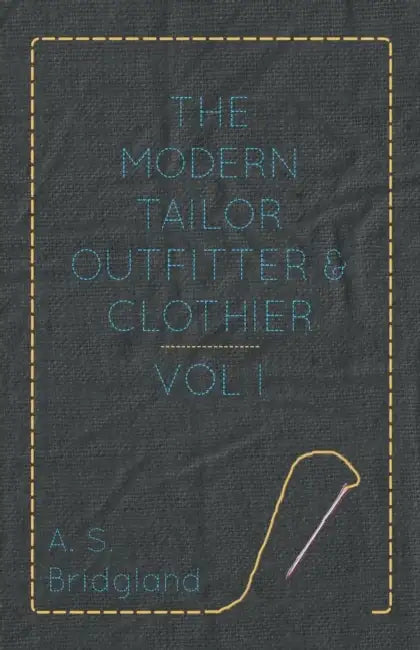 The Modern Tailor Outfitter and Clothier - Vol. I. by A. S. Bridgland