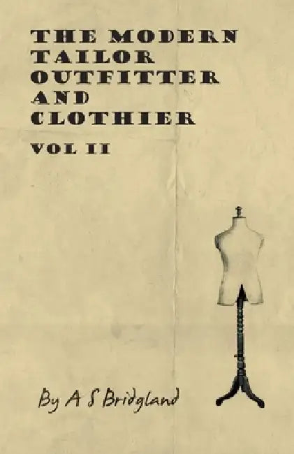 The Modern Tailor Outfitter and Clothier - Vol II by A. S. Bridgland
