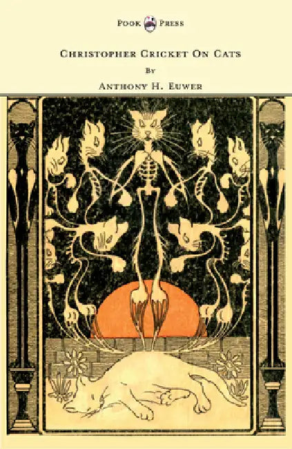 Christopher Cricket on Cats - With Observations and Deductions for the Enlightenment of the Human Race from Infancy to Maturity and Even Old Age by Anthony Henderson Euwer
