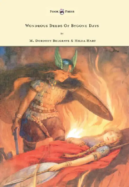 Wondrous Deeds of Bygone Days - Illustrated by Harry Theaker by M. Dorothy Belgrave, Harry G. Theaker