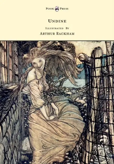 Undine - Illustrated by Arthur Rackham by Friedrich De La Motte Fouqu, Arthur Rackham