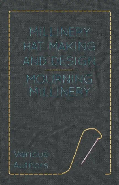 Millinery Hat Making and Design - Mourning Millinery by Various