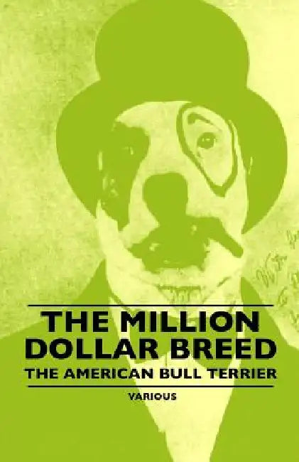 The Million Dollar Breed - The American Bull Terrier by Various